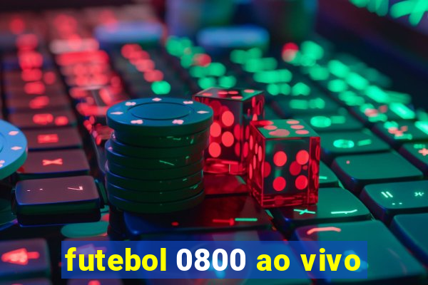 futebol 0800 ao vivo