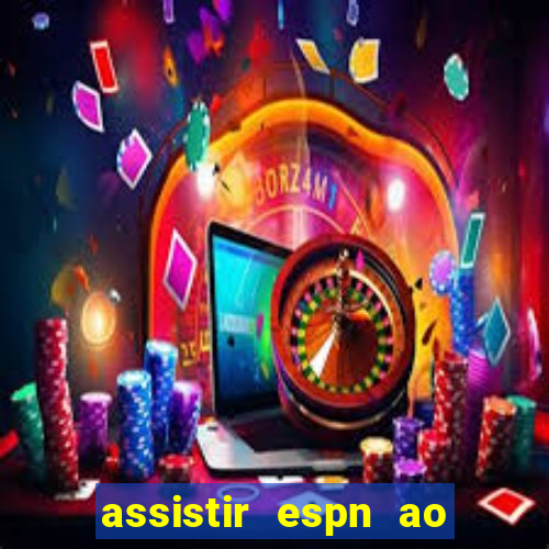 assistir espn ao vivo multicanais