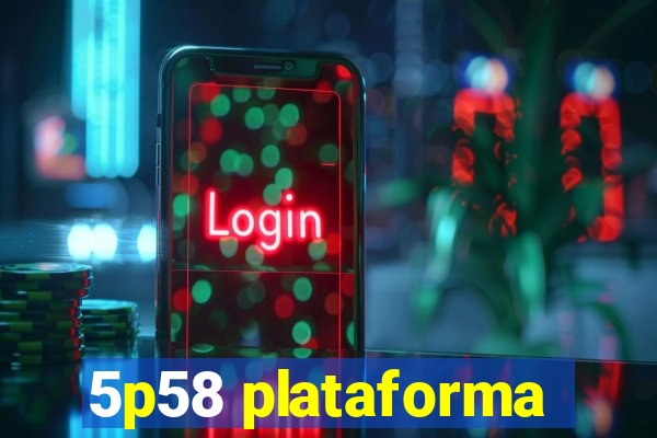 5p58 plataforma