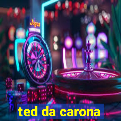 ted da carona