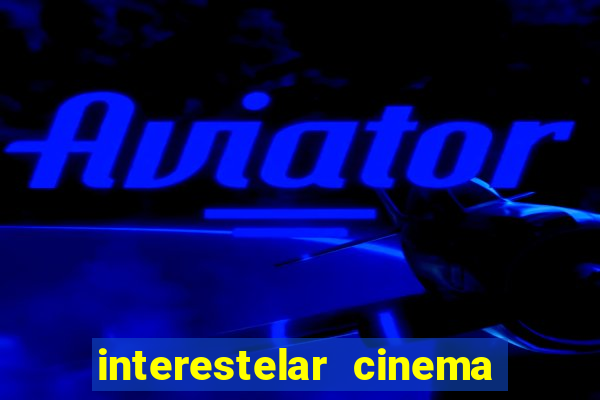 interestelar cinema 2024 cinemark