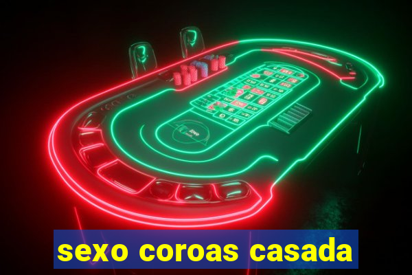 sexo coroas casada