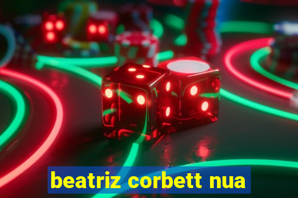 beatriz corbett nua