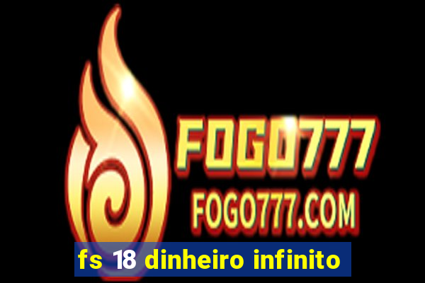 fs 18 dinheiro infinito