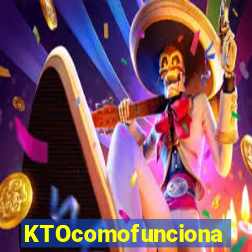 KTOcomofunciona