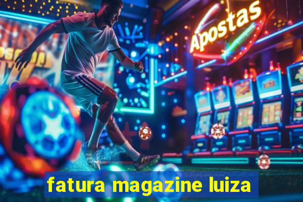 fatura magazine luiza