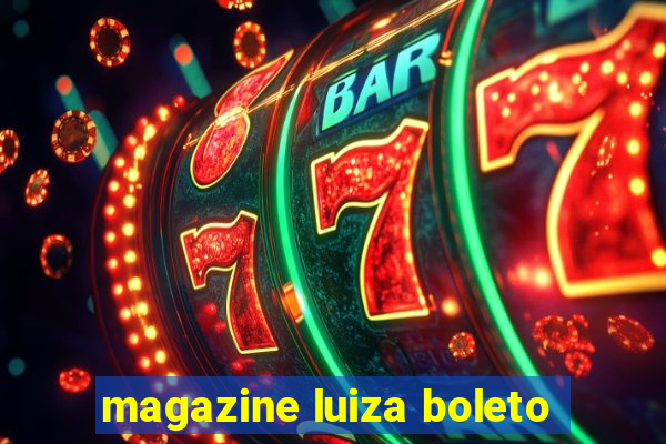 magazine luiza boleto