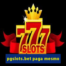 pgslots.bet paga mesmo