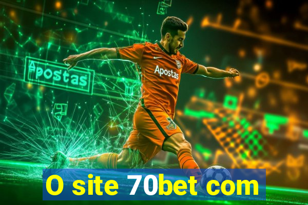 O site 70bet com