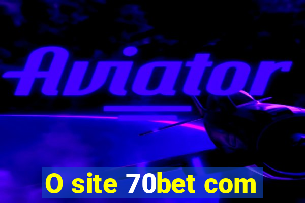 O site 70bet com