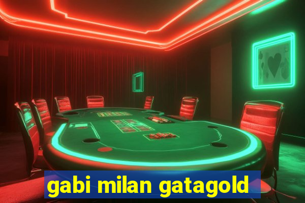 gabi milan gatagold