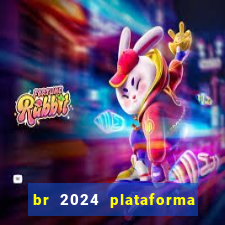 br 2024 plataforma de jogos