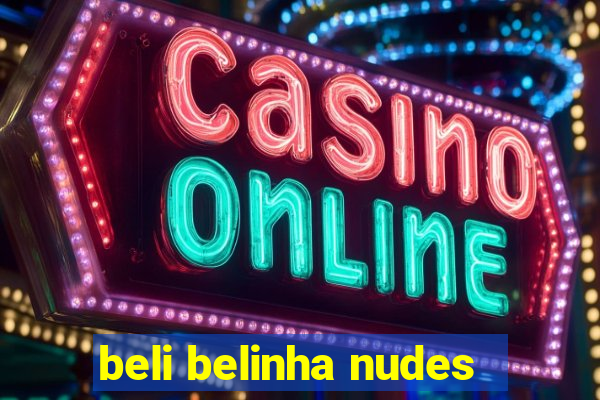 beli belinha nudes