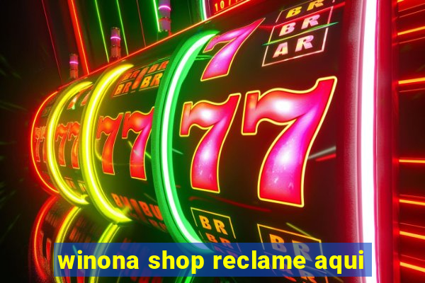 winona shop reclame aqui