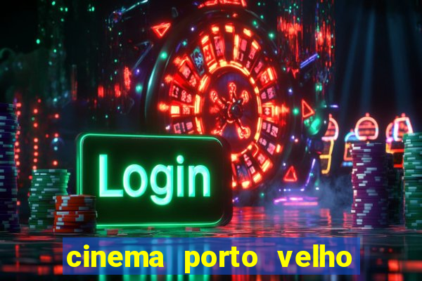 cinema porto velho ig shopping