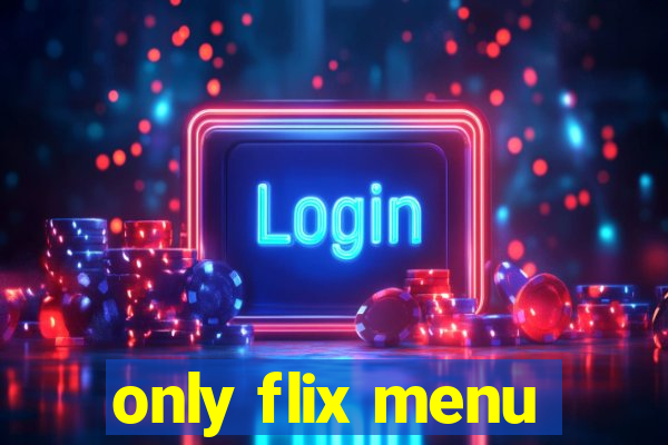 only flix menu