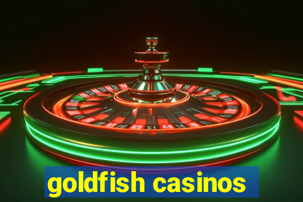 goldfish casinos