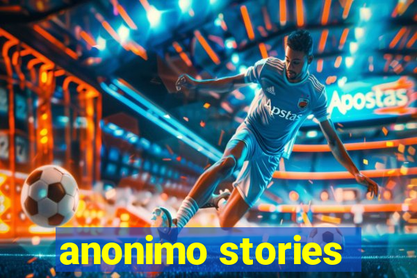 anonimo stories