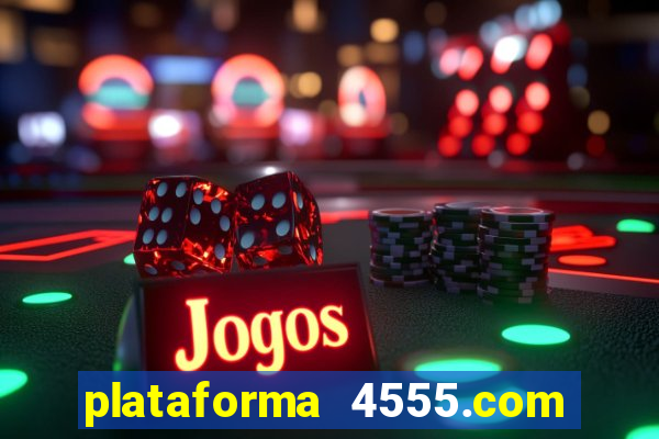 plataforma 4555.com é confiável