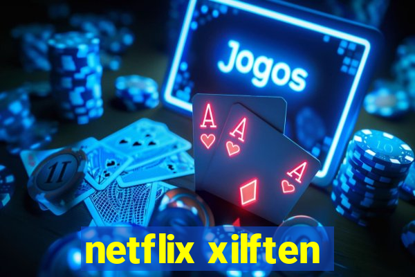 netflix xilften