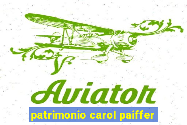 patrimonio carol paiffer