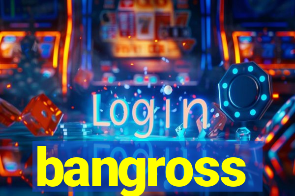 bangross