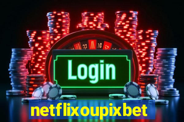 netflixoupixbet