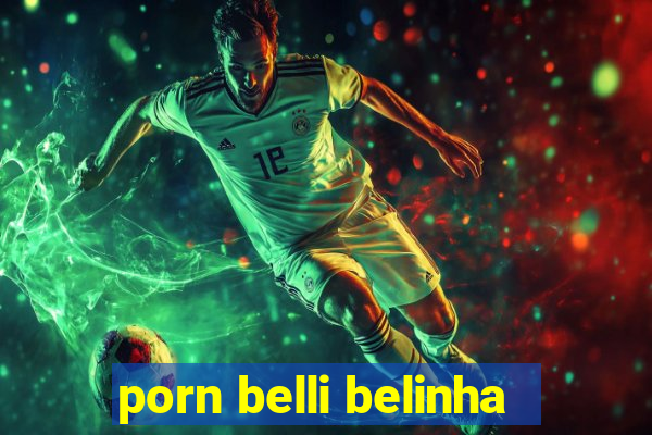 porn belli belinha