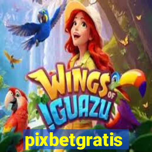 pixbetgratis