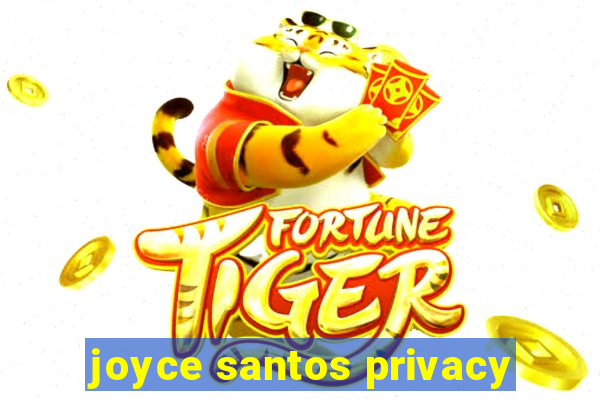 joyce santos privacy