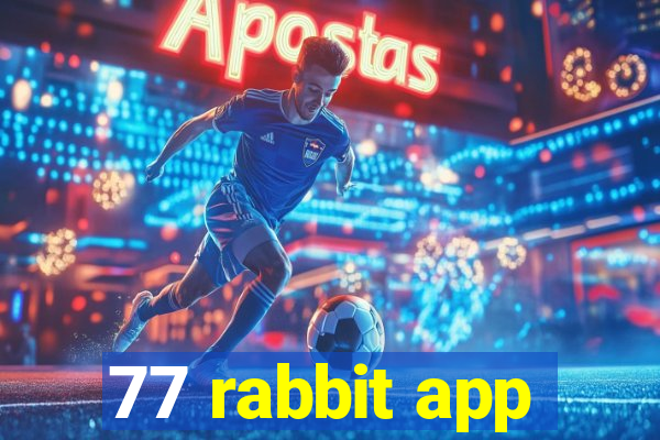 77 rabbit app