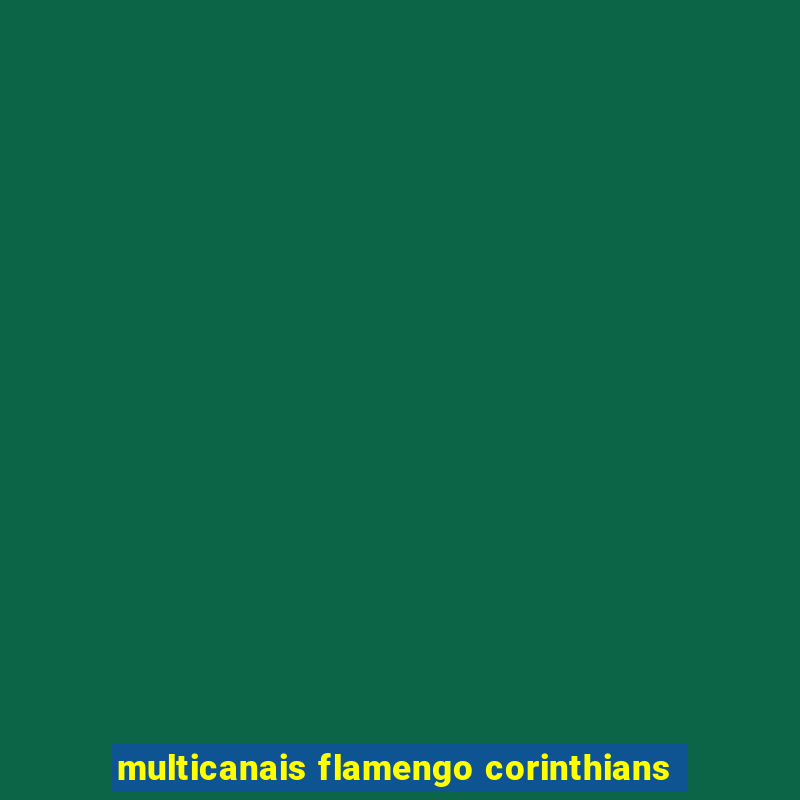 multicanais flamengo corinthians