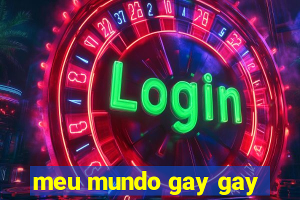 meu mundo gay gay