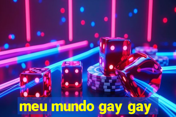 meu mundo gay gay