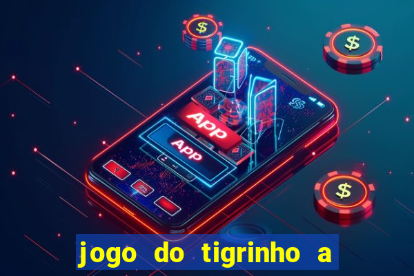 jogo do tigrinho a partir de r$ 5