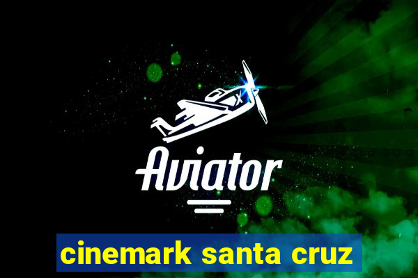 cinemark santa cruz