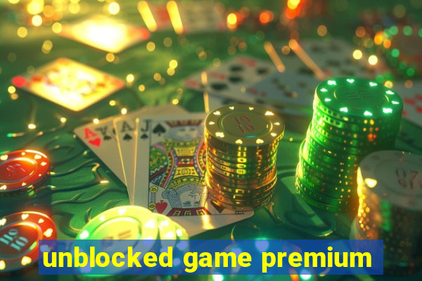 unblocked game premium