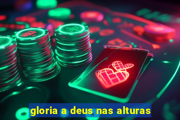 gloria a deus nas alturas