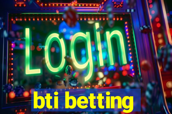 bti betting