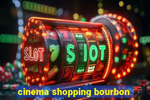 cinema shopping bourbon