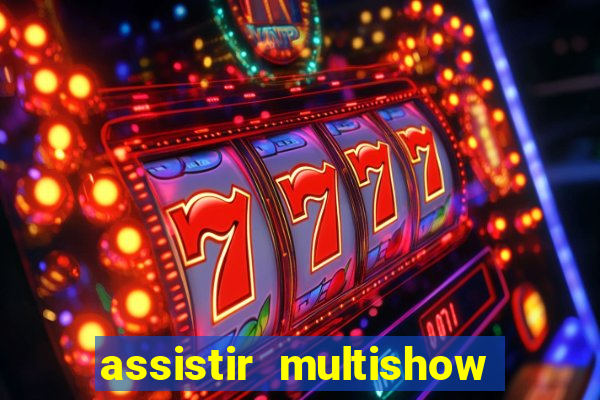 assistir multishow online gratis