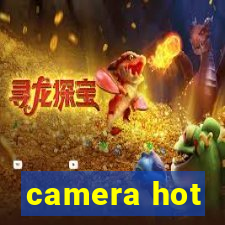 camera hot