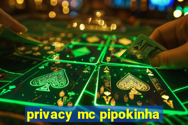 privacy mc pipokinha