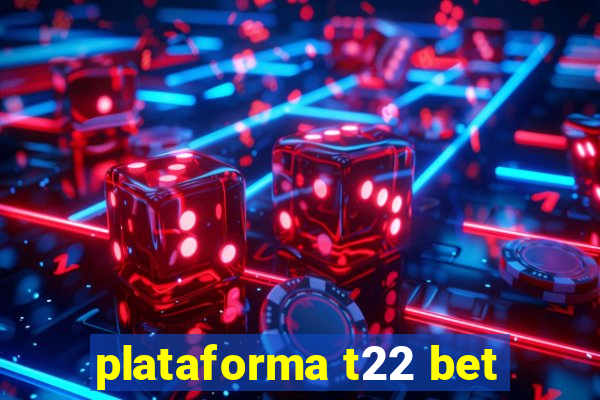 plataforma t22 bet