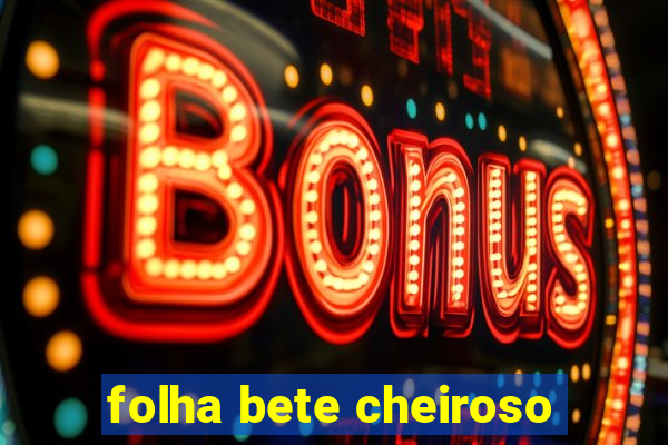 folha bete cheiroso