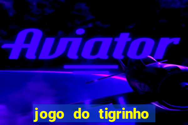 jogo do tigrinho deposito minimo 5 reais