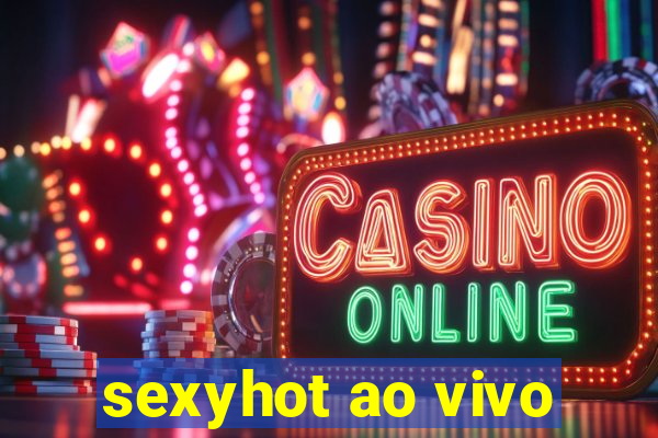 sexyhot ao vivo