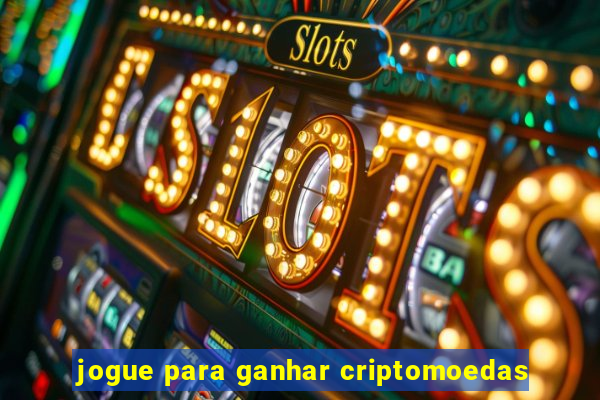 jogue para ganhar criptomoedas