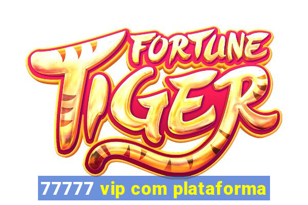 77777 vip com plataforma