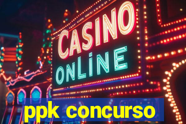 ppk concurso